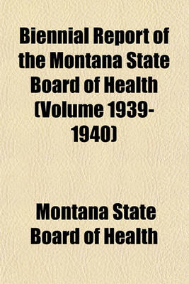 Book cover for Biennial Report of the Montana State Board of Health (Volume 1939-1940)