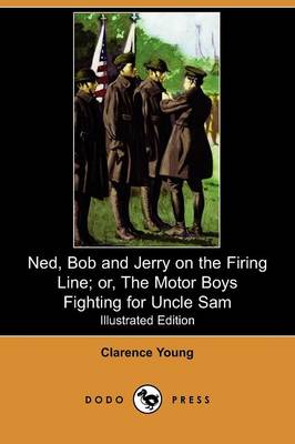 Book cover for Ned, Bob and Jerry on the Firing Line; Or, the Motor Boys Fighting for Uncle Sam(Dodo Press)