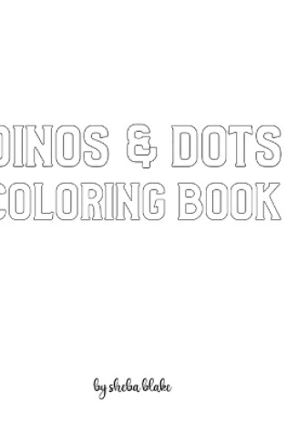 Cover of Dinos and Dots Coloring Book for Children - Create Your Own Doodle Cover (8x10 Hardcover Personalized Coloring Book / Activity Book)