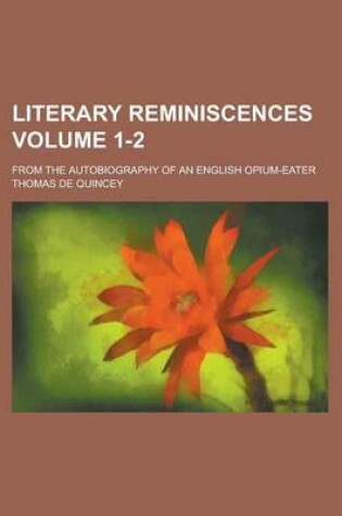 Cover of Literary Reminiscences; From the Autobiography of an English Opium-Eater Volume 1-2