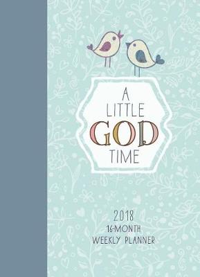 Book cover for A Little God Time 2018 16-Month Weekly Planner