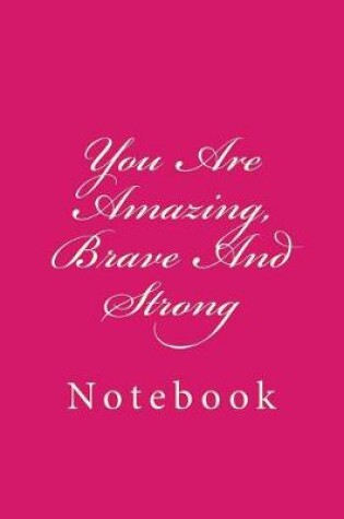 Cover of You Are Amazing, Brave And Strong