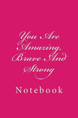 Book cover for You Are Amazing, Brave And Strong