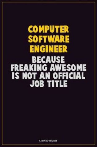 Cover of Computer Software Engineer, Because Freaking Awesome Is Not An Official Job Title