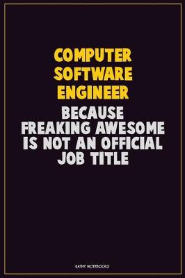 Book cover for Computer Software Engineer, Because Freaking Awesome Is Not An Official Job Title