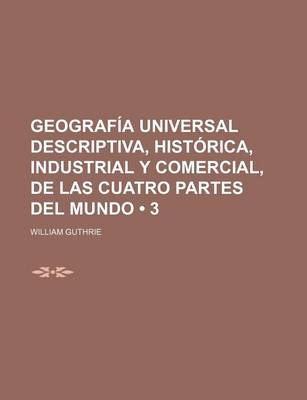 Book cover for Geografia Universal Descriptiva, Historica, Industrial y Comercial, de Las Cuatro Partes del Mundo (3)