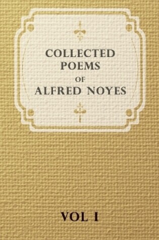 Cover of Collected Poems Of Alfred Noyes - Vol I