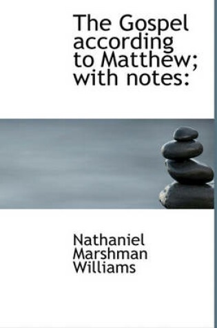 Cover of The Gospel According to Matthew; With Notes