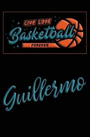 Cover of Live Love Basketball Forever Guillermo