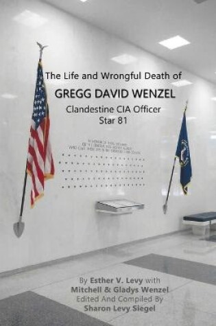 Cover of The Life and Wrongful Death of Gregg David Wenzel, Clandestine CIA Officer Star 81