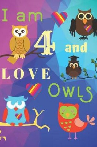 Cover of I am 4 and LOVE OWLS