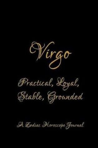 Cover of Virgo - Practical, Loyal, Stable, Grounded; A Zodiac Horoscope Journal