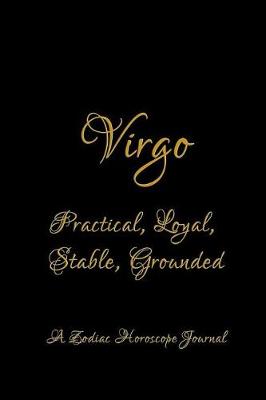 Book cover for Virgo - Practical, Loyal, Stable, Grounded; A Zodiac Horoscope Journal