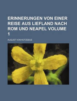 Book cover for Erinnerungen Von Einer Reise Aus Liefland Nach ROM Und Neapel Volume 1