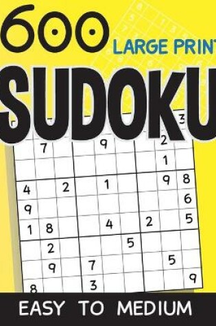 Cover of 600 Large Print Sudoku Easy To Medium