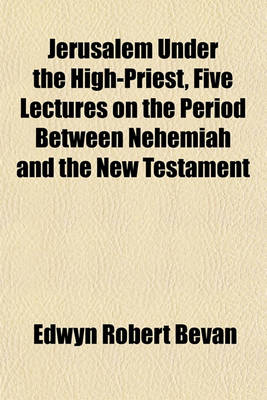 Book cover for Jerusalem Under the High-Priest, Five Lectures on the Period Between Nehemiah and the New Testament