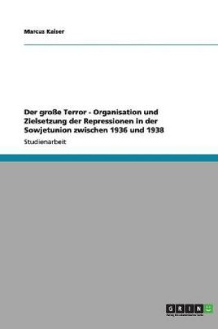 Cover of Der grosse Terror - Organisation und Zielsetzung der Repressionen in der Sowjetunion zwischen 1936 und 1938
