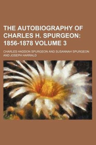 Cover of The Autobiography of Charles H. Spurgeon Volume 3; 1856-1878