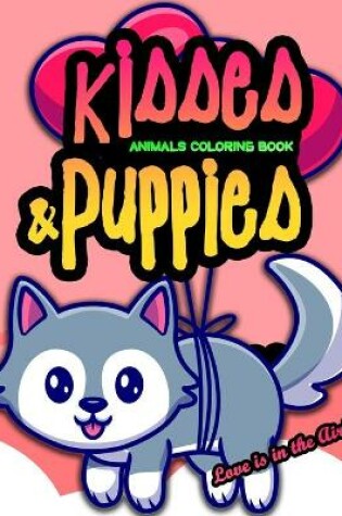 Cover of Kisses & Puppies Animals Coloring Book Love is in the Air