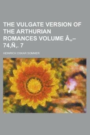 Cover of The Vulgate Version of the Arthurian Romances Volume a - 74, N . 7