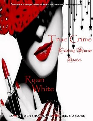 Book cover for True Crime: Celebrity Murder Stories