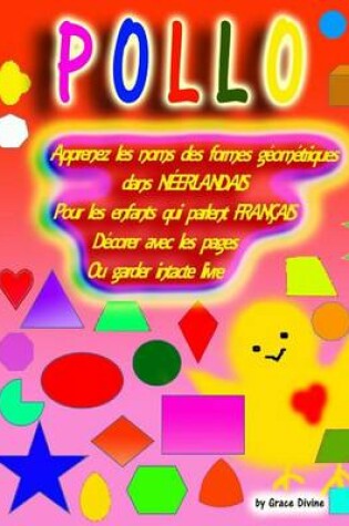 Cover of Apprenez Les Noms Des Formes Geometriques Dans Neerlandais Pour Les Enfants Qui Parlent Francais Decorer Avec Les Pages Ou Garder Intacte Livre