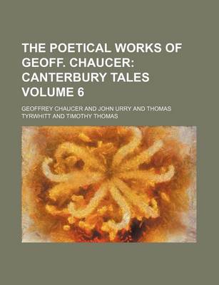 Book cover for The Poetical Works of Geoff. Chaucer Volume 6; Canterbury Tales