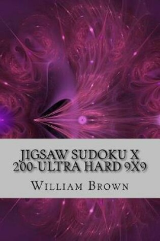 Cover of Jigsaw Sudoku X 200 - Ultra Hard 9x9