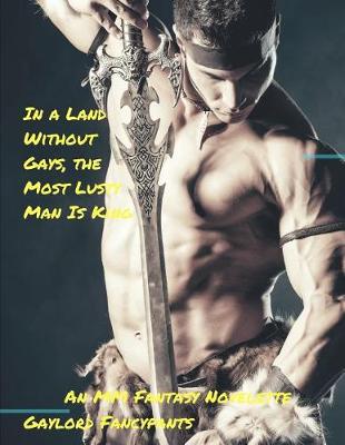 Book cover for In a Land Without Gays, the Most Lusty Man Is King