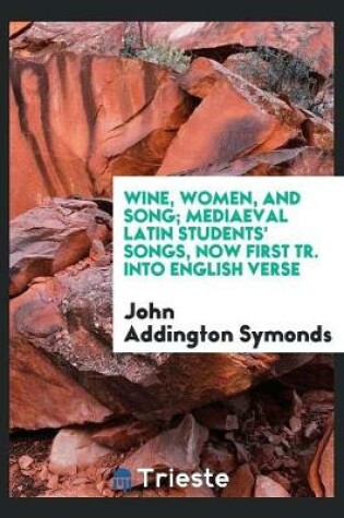 Cover of Wine, Women, and Song; Mediaeval Latin Students' Songs, Now First Tr. Into English Verse