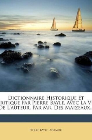 Cover of Dictionnaire Historique Et Critique Par Pierre Bayle, Avec La Vie De L'auteur, Par Mr. Des Maizeaux...