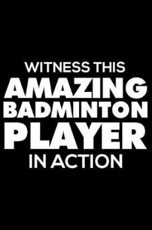 Cover of Witness This Amazing Badminton Player in Action