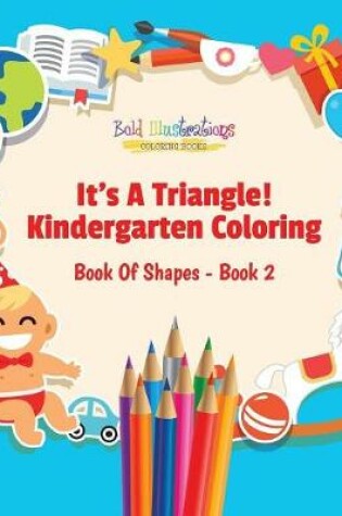 Cover of Its a Triangle! Kindergarten Coloring Book of Shapes - Book 2