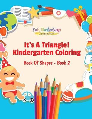 Book cover for Its a Triangle! Kindergarten Coloring Book of Shapes - Book 2