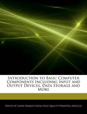 Book cover for Introduction to Basic Computer Components Including Input and Output Devices, Data Storage and More