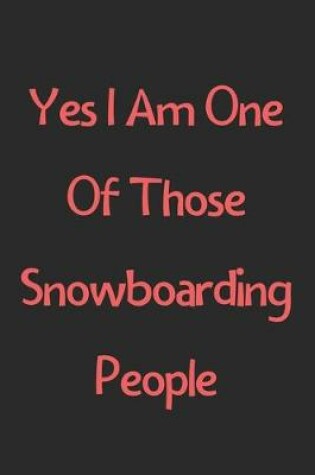 Cover of Yes I Am One Of Those Snowboarding People