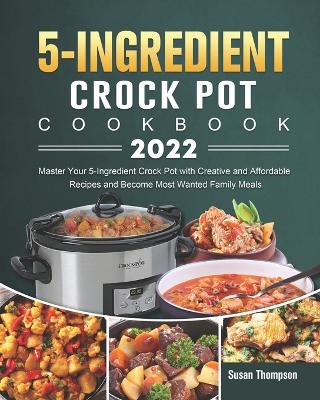 Book cover for 5-Ingredient Crock Pot Cookbook 2022