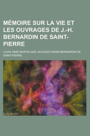 Cover of Memoire Sur La Vie Et Les Ouvrages de J.-H. Bernardin de Saint-Pierre