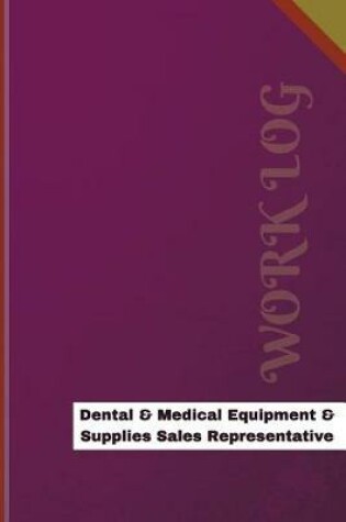 Cover of Dental & Medical Equipment & Supplies Sales Representative Work Log