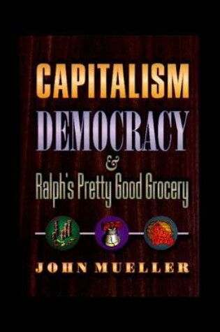 Cover of Capitalism, Democracy, and Ralph's Pretty Good Grocery