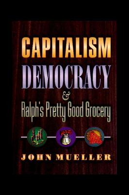 Book cover for Capitalism, Democracy, and Ralph's Pretty Good Grocery