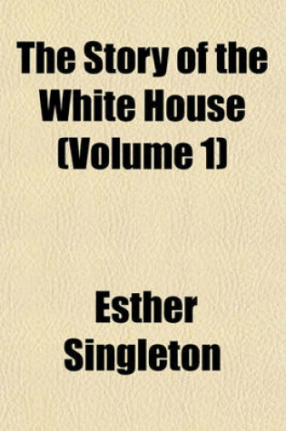 Cover of The Story of the White House (Volume 1)