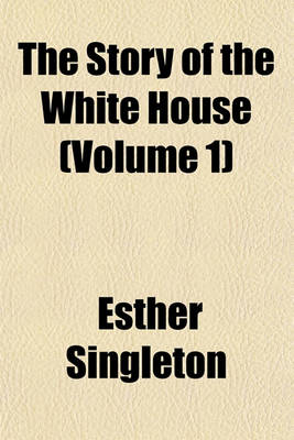 Book cover for The Story of the White House (Volume 1)