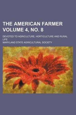 Cover of The American Farmer; Devoted to Agriculture, Horticulture and Rural Life Volume 4, No. 8