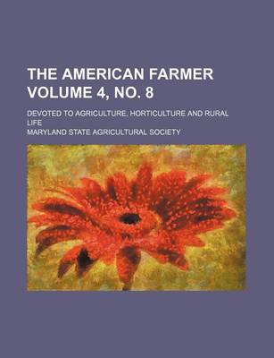 Book cover for The American Farmer; Devoted to Agriculture, Horticulture and Rural Life Volume 4, No. 8