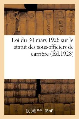 Book cover for Loi Du 30 Mars 1928 Sur Le Statut Des Sous-Officiers de Carriere