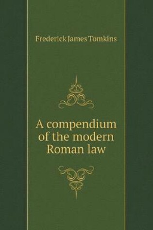 Cover of A compendium of the modern Roman law