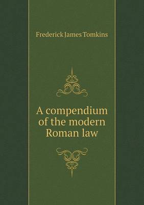 Book cover for A compendium of the modern Roman law