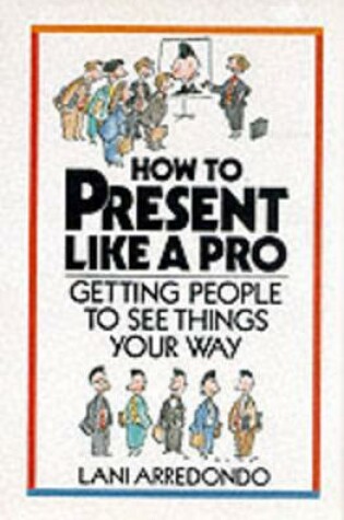 Cover of How to Present Like a Pro: Getting People to See Things Your Way