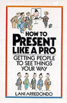 Book cover for How to Present Like a Pro: Getting People to See Things Your Way